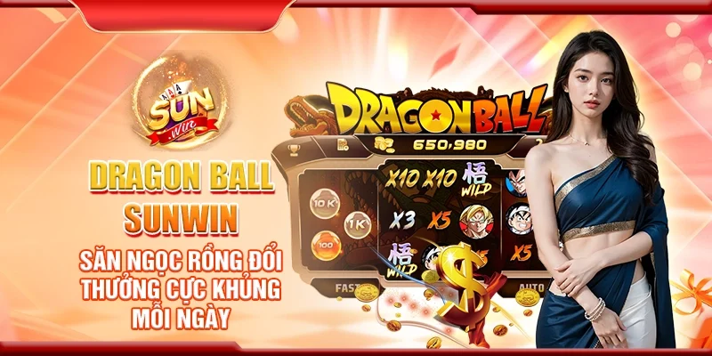 Dragon Ball Sunwin - Săn ngọc rồng đổi thưởng cực khủng mỗi ngày