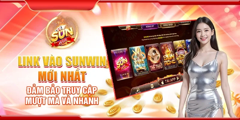 Link Vào Sunwin Mới Nhất Đảm Bảo Truy Cập Mượt Mà Và Nhanh