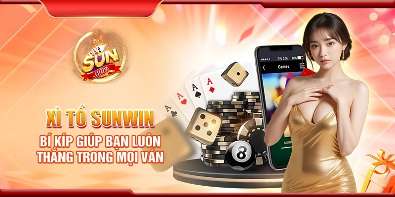 Xì tố Sunwin – Bí kíp giúp bạn luôn thắng trong mọi ván