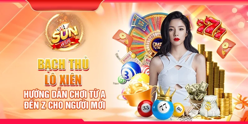 Bạch thủ lô xiên - Hướng dẫn chơi từ A đến Z cho người mới