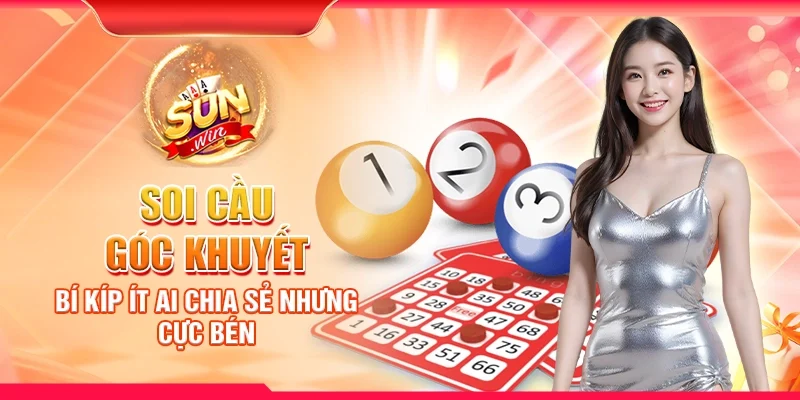 Soi cầu góc khuyết – Bí kíp ít ai chia sẻ nhưng cực bén