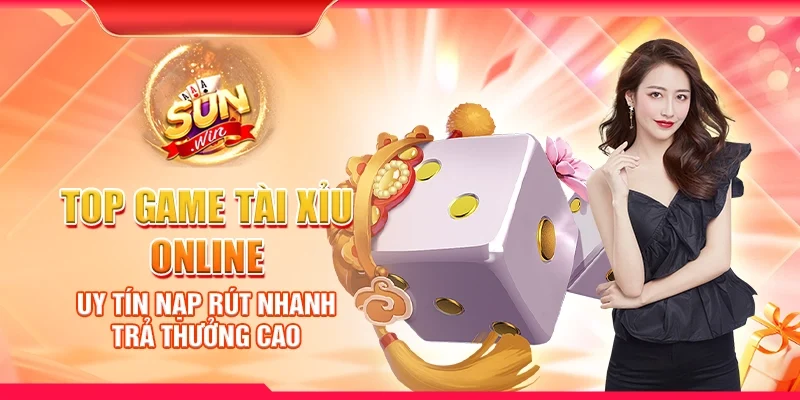 Top game Tài Xỉu online uy tín nạp rút nhanh trả thưởng cao