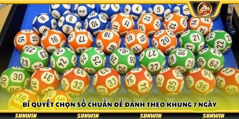 Bí quyết chọn số chuẩn để đánh theo khung 7 ngày