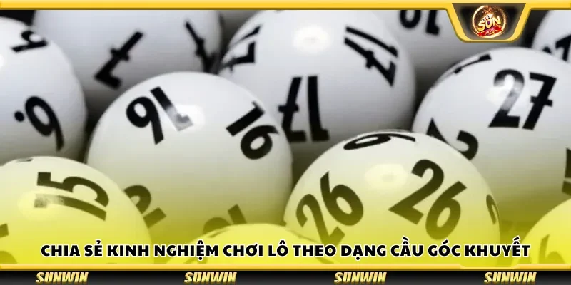 Chia sẻ kinh nghiệm chơi lô theo dạng cầu góc khuyết