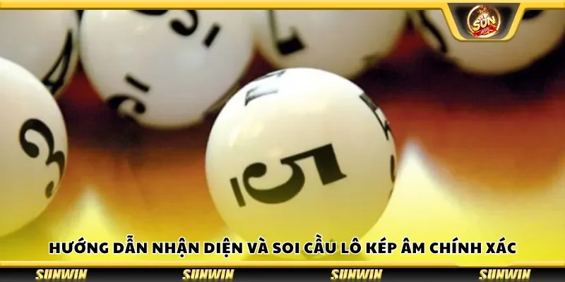 Hướng dẫn nhận diện và soi cầu lô kép âm chính xác