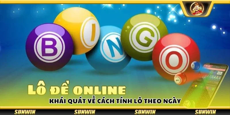 Khái quát về cách tính lô theo ngày