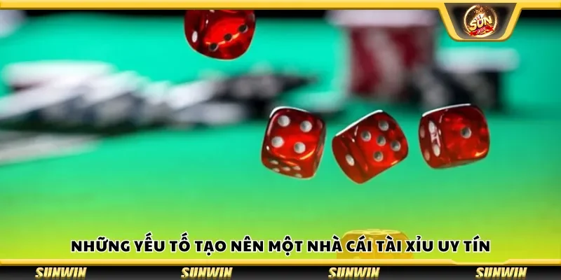 Những yếu tố tạo nên một nhà cái tài xỉu uy tín