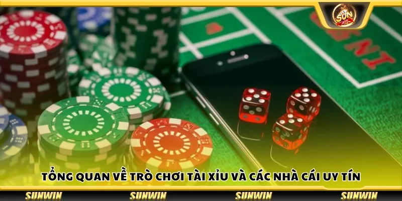 Tổng quan về trò chơi tài xỉu và các nhà cái uy tín